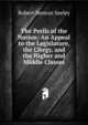The Perils of the Nation: An Appeal to the Legislature, the Clergy, and the Higher and Middle Classes, Robert Benton Seeley 