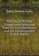 The Life of William Cowper, with Selections from His Correspondence And His Autobiography. by R.B. Seeley., Robert Benton Seeley 