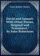 David and Samuel: With Other Poems, Original and Translated / by John Robertson, John Robert Seeley 
