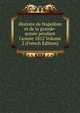 Histoire de Napol?on et de la grande-arm?e pendant l'ann?e 1812 Volume 2 (French Edition), 