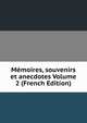 Memoires, souvenirs et anecdotes Volume 2 (French Edition), 