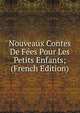Nouveaux Contes De Fees Pour Les Petits Enfants; (French Edition), 