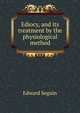 Ediocy, and its treatment by the physiological method, Edward Seguin 