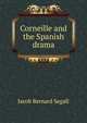 Corneille and the Spanish drama, Jacob Bernard Segall 