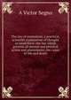 The law of mentalism; a practical, scientific explanation of thought or mind force: the law which governs all mental and physical action and phenomena: the cause of life and death, A Victor Segno 