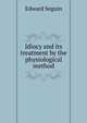 Idiocy and its treatment by the physiological method, Edward Seguin 