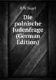 Die polnische Judenfrage (German Edition), B W Segel 