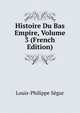 Histoire Du Bas Empire, Volume 3 (French Edition), Louis-Philippe Segur 