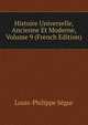 Histoire Universelle, Ancienne Et Moderne, Volume 9 (French Edition), Louis-Philippe Segur 