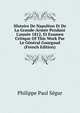 Histoire De Napol?on Et De La Grande-Arm?e Pendant L'ann?e 1812, Et Examen Critique Of This Work Par Le G?n?ral Gourgaud (French Edition), Philippe Paul Segur 
