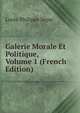 Galerie Morale Et Politique, Volume 1 (French Edition), Louis-Philippe Segur 