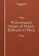 Picturesque Views of Public Edifices in Paris, Segard 