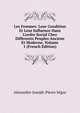 Les Femmes: Leur Condition Et Leur Influence Dans L'ordre Social Chez Differents Peuples Anciens Et Moderne, Volume 1 (French Edition), Alexandre-Joseph-Pierre Segur 