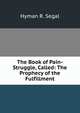 The Book of Pain-Struggle, Called: The Prophecy of the Fulfillment, Hyman R. Segal 