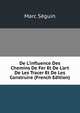 De L'influence Des Chemins De Fer Et De L'art De Les Tracer Et De Les Construire (French Edition), Marc Seguin 