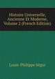 Histoire Universelle, Ancienne Et Moderne, Volume 2 (French Edition), Louis-Philippe Segur 