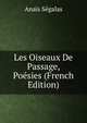 Les Oiseaux De Passage, Poesies (French Edition), Anais Segalas 