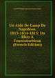 Un Aide De Camp De Napoleon. 1813-1814-1815: Du Rhin A Fountainebleau (French Edition), Louis Philippe Antoine Charles Segur 
