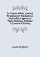 La Sainte Bible, Ancien Testament: Traduction Nouvelle D'apres Le Texte H?breu, Volume 2 (French Edition), Louis Segond 