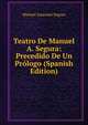 Teatro De Manuel A. Segura: Precedido De Un Prologo (Spanish Edition), Manuel Ascensio Segura 