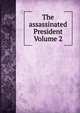 The assassinated President Volume 2, 