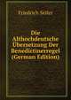 Die Althochdeutsche Ubersetzung Der Benedictinerregel (German Edition), Friedrich Seiler 