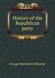 History of the Republican party, George Oberkirsh Seilhamer 