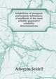 Solubilities of inorganic and organic substances; a handbook of the most reliable quantative solubility determinations, Atherton Seidell 