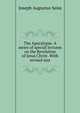 The Apocalypse. A series of special lectures on the Revelation of Jesus Christ. With revised text, Joseph Augustus Seiss 