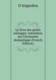 Le livre des petits m?nages: entretiens sur l'?conomie domestique (French Edition), D Seignobos 