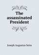 The assassinated President, Joseph Augustus Seiss 