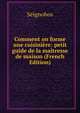 Comment on forme une cuisiniere: petit guide de la maitresse de maison (French Edition), Seignobos 