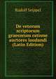 De veterum scriptorum graecorum ratione auctores laudandi (Latin Edition), Rudolf Seippel 