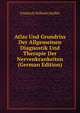 Atlas Und Grundriss Der Allgemeinen Diagnostik Und Therapie Der Nervenkrankeiten (German Edition), Friedrich Wilhelm Seiffer 