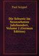 Die Schweiz Im Neunzehnten Jahrhundert, Volume 2 (German Edition), Paul Seippel 