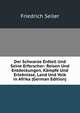 Der Schwarze Erdteil Und Seine Erforscher: Reisen Und Entdeckungen, Kampfe Und Erlebnisse, Land Und Volk in Afrika (German Edition), Friedrich Seiler 