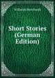 Short Stories (German Edition), Wilhelm Bernhardt 