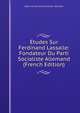 Etudes Sur Ferdinand Lassalle: Fondateur Du Parti Socialiste Allemand (French Edition), Baron Ernest Antoine Aime L Seilliere 