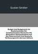 Budget Und Budgetrecht Im Staatshaushalte Der Constitutionellen Monarchie Mit Besonderer Rucksichtnahme Auf Das Osterreichisch Und Deutsche Verfassungsrecht (German Edition), Gustav Seidler 