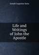 Life and Writings of John the Apostle, Joseph Augustus Seiss 
