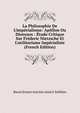 La Philosophie De L'imp?rialisme: Ap?llon Ou Dionysos : ?tude Critique Sur Fr?deric Nietzsche Et L'utilitarisme Imp?rialiste (French Edition), Baron Ernest Antoine Aime L Seilliere 