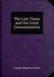The Last Times and the Great Consummation, Joseph Augustus Seiss 