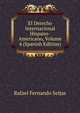 El Derecho Internacional Hispano-Americano, Volume 4 (Spanish Edition), Rafael Fernando Seijas 