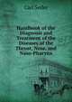 Handbook of the Diagnosis and Treatment of the Diseases of the Throat, Nose, and Naso-Pharynx, Carl Seiler 
