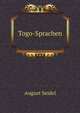 Togo-Sprachen: Kurze Grammatiken, Vokabulare Und Phrasensammlungen Der Drei Hauptsprachen in Togo : Anglo-Ewe, Anecho-Ewe Und Haussa (German Edition), August Seidel 