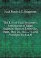 The Life of Paul Seigneret, Seminarist of Saint Sulpice: Shot at Belleville, Paris, May 26, 1871, Tr. and Abridged by E.a.M., Paul Marie J.C. Seigneret 
