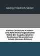 Kleine Christliche Kirchen-Und Reformationsgeschichte Nebst Der Augsburgischen Confession Wesentlichem Inhalt (German Edition), Georg Friedrich Seiler 