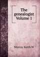 The genealogist Volume 1, Murray Keith W 