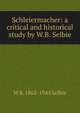 Schleiermacher: a critical and historical study by W.B. Selbie, W B. 1862-1944 Selbie 