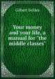 Your money and your life, a manual for "the middle classes", Gilbert Seldes 